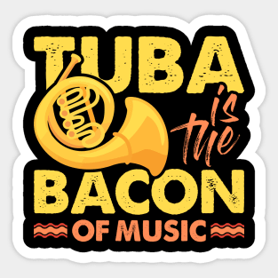 Funny Tuba Player Gift Tee Tuba Is The Bacon Of Music Sticker